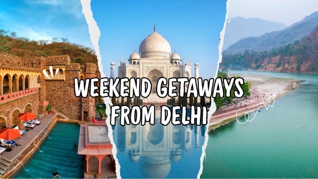 10 Weekend Getaways from Delhi with Distance & Real Vibes